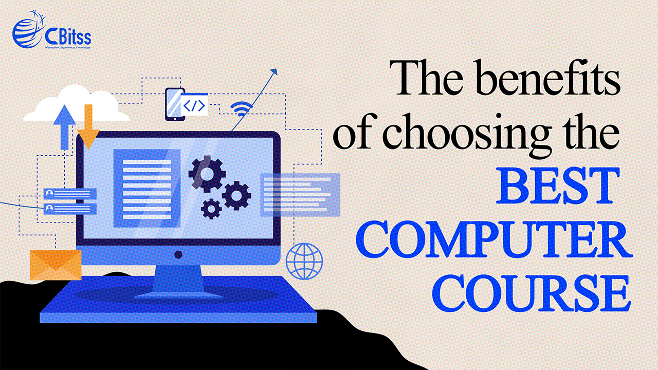 The Benefits Of Choosing The Best Computer Course CBitss Technologies